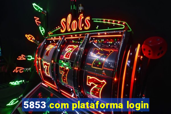 5853 com plataforma login